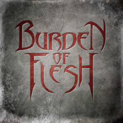 Burden Of Flesh : Burden of Flesh